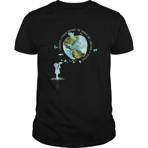 I Bellieve I Could Change The World So I Became T-shirt
